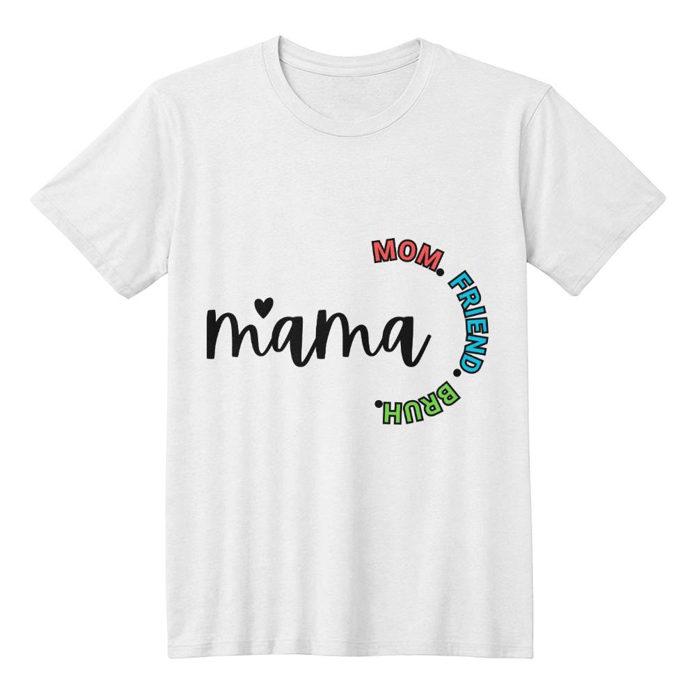 Mama - Mom-Friend-Bruh Tee